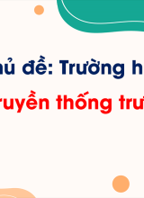Chủ đề 2 - Bài 6. Truyền thống trường em